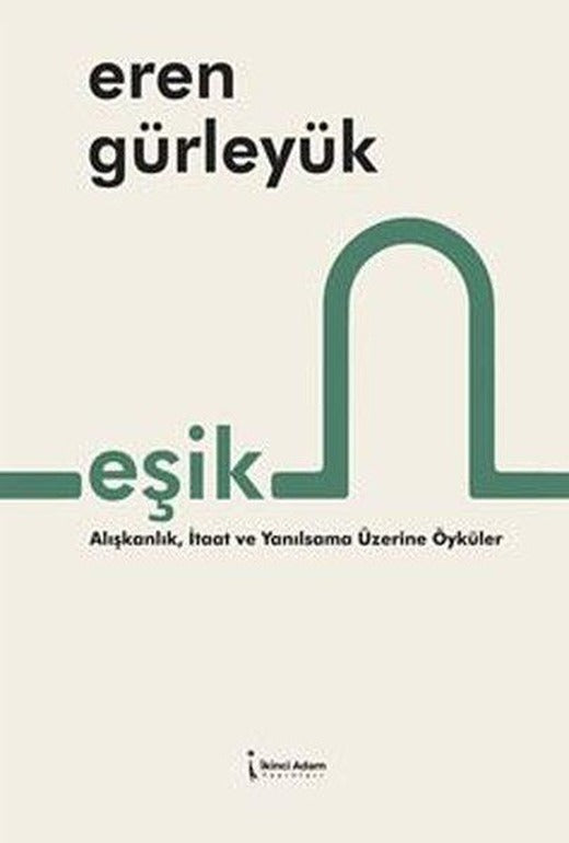 Eşik - Alışkanlık, İtaat ve Yanılsama Üzerine Öyküler | İkinci Adam Yayınları (İnce Kapak)