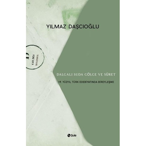 Dalgalı Suda Gölge ve Suret: 19. Yüzyıl Türk Edebiyatında Bireyleşme