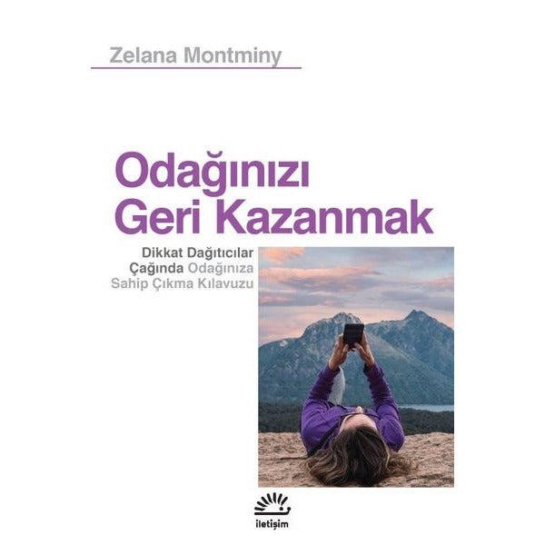 Odağınızı Geri Kazanmak -  Dikkat Dağıtıcılar Çağında Odağınıza Sahip Çıkma Kılavuzu | İletişim Yayınları (İnce Kapak)