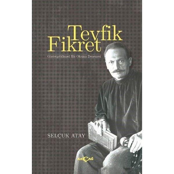 Tevfik Fikret Göstergebilimsel Bir Okuma Denemesi | Akçağ Yayınları (İnce Kapak)