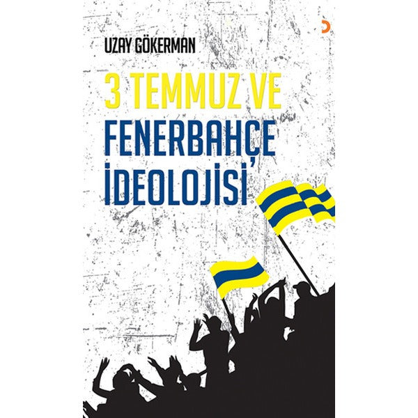 3 Temmuz ve Fenerbahçe İdeolojisi | Cinius - Çağdaş Türk Yazarları Dizisi (İnce Kapak)