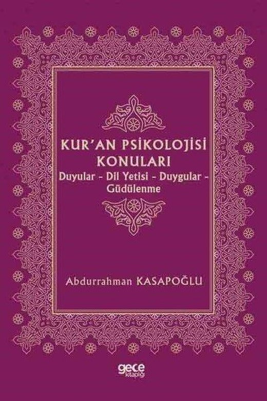 Kur'an Psikolojisi Konuları: Duyular - Dil Yetisi - Duygular - Güdülenme | Gece Kitaplığı (İnce Kapak)