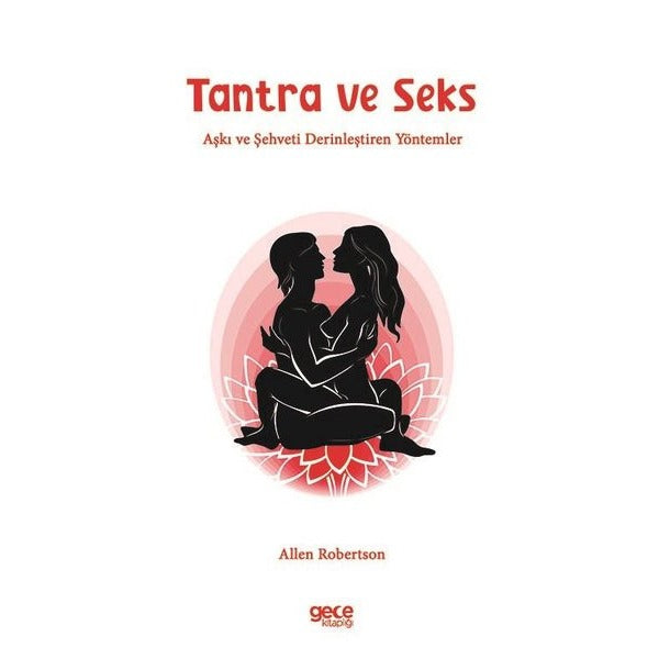 Tantra ve Seks - Aşkı ve Şehveti Derinleştiren Yöntemler | Gece Kitaplığı (İnce Kapak)