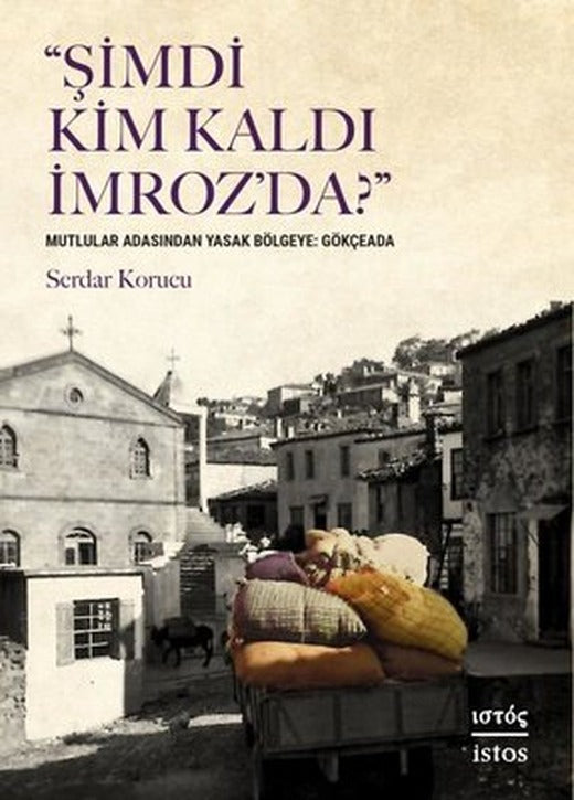 Şimdi Kim Kaldı İmroz'da? Mutlular Adasından Yasak Bölgeye: Gökçeada | İstos Yayınları