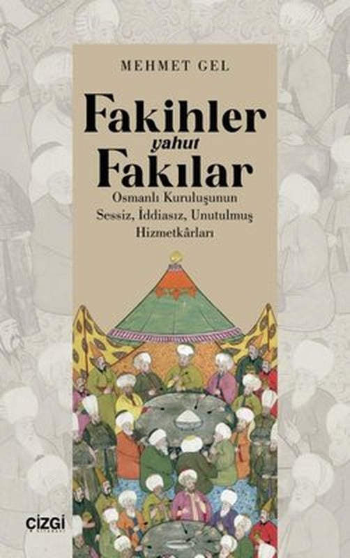 Fakihler Yahut Fakılar - Osmanlı Kuruluşunun Sessiz İddiasız Unutulmuş Hizmetkarları | Çizgi Kitabevi (İnce Kapak)