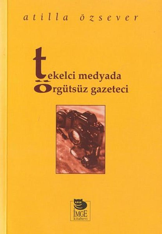 Tekelci Medyada Örgütsüz Gazeteci | İmge Kitabevi (İnce Kapak)