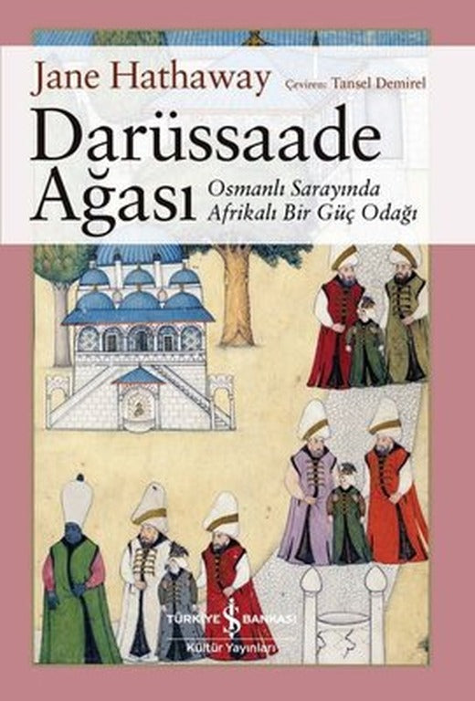 Darüssaade Ağası - Osmanlı Sarayı'nda Bir Güç Odağı | İş Bankası Kültür Yayınları