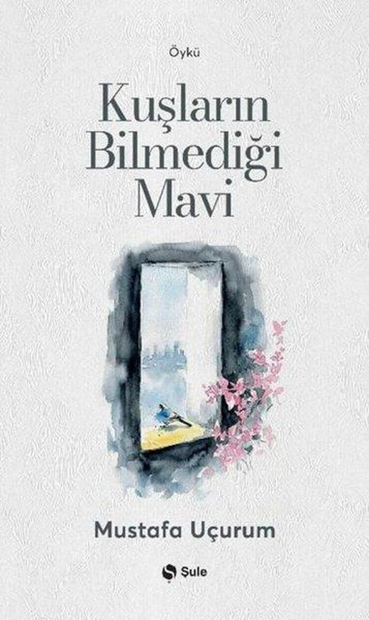Kuşların Bilmediği Mavi | Şule Yayınları (İnce Kapak)