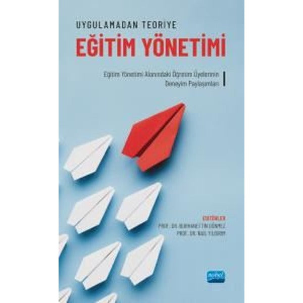 Uygulamadan Teoriye Eğitim Yönetimi | Nobel Akademik Yayıncılık (İnce Kapak)