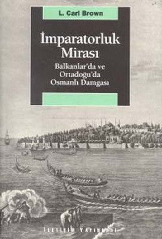 İmparatorluk Mirası Balkanlar'da ve Ortadoğu'da Osmanlı Damgası | İletişim Yayınları