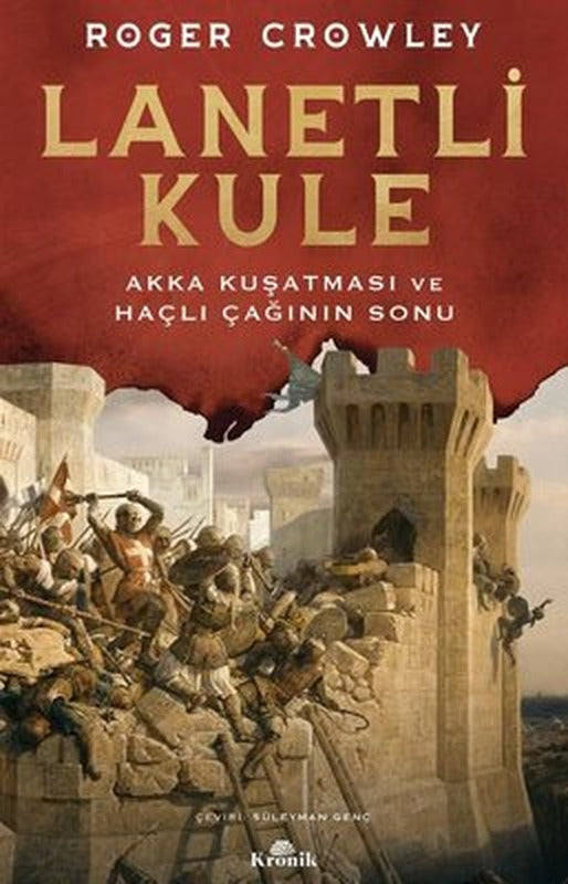 Lanetli Kule - Akka Kuşatması ve Haçlı Çağının Sonu | Kronik Kitap