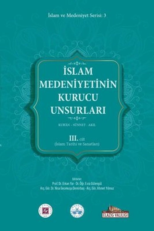 İslam Medeniyetinin Kurucu Unsurları 3. Cilt - Kur'an - Sünnet - Akıl - İslam Tarihi ve Sanatları | Kitap Dünyası