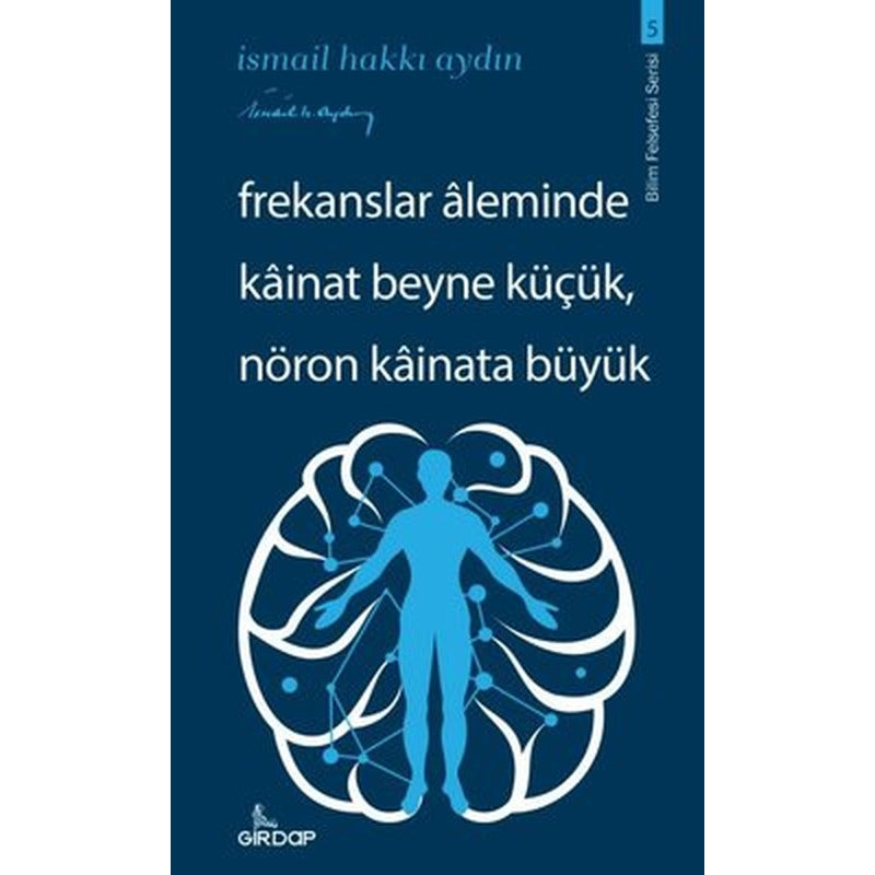 Frekanslar Aleminde Kainat Beyne Küçük Nöron Kainata Büyük - Bilim Felsefesi Serisi 5 | Girdap