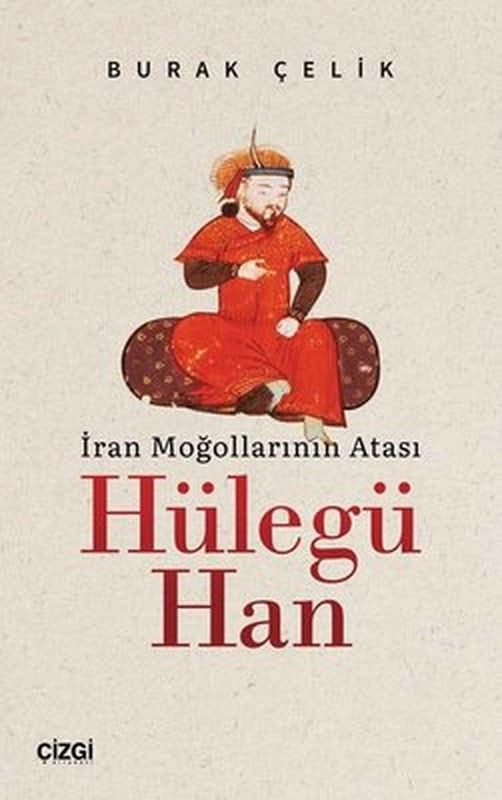 İran Moğollarının Atası: Hülegü Han | Çizgi Kitapevi