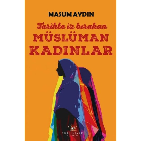 Tarihte İz Bırakan Müslüman Kadınlar | Akıl Fikir Yayınları (İnce Kapak)