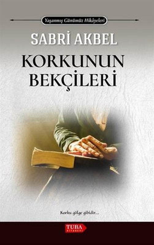 Korkunun Bekçileri - Yaşanmış Günümüz Hikayeleri | Tuba Kitabevi