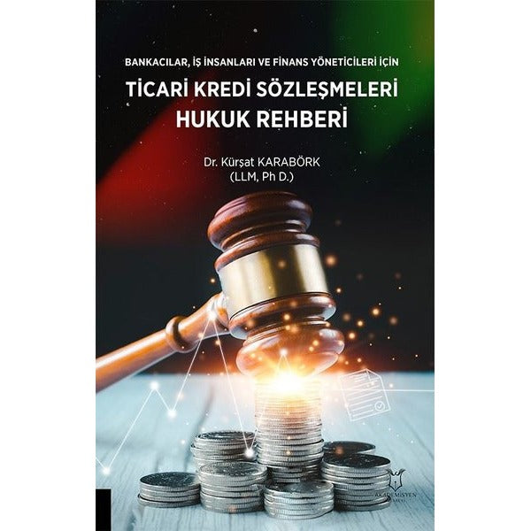 Bankacılar, İş insanları ve Finans Yöneticileri için Ticari Kredi Sözleşmeleri Hukuk Rehberi | Akademisyen Kitabevi (Ciltsiz)