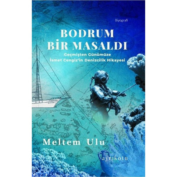 Bodrum Bir Masaldı - Geçmişten Günümüze İsmet Cengiz'in Denizcilik Hikayesi | Ayrıkotu Yayınları (İnce Kapak)