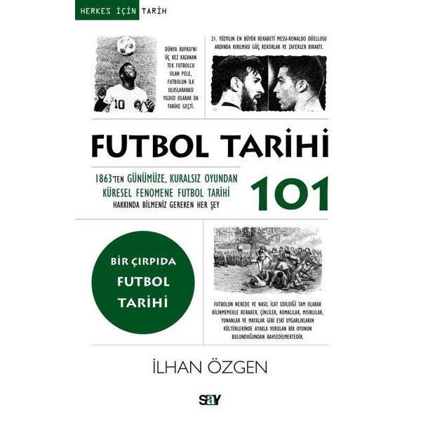 Futbol Tarihi 101 - 1863'ten Gunumuze Kuralsız Oyundan Kuresel Fenomene Futbol Tarihi Hakkında | Say Yayınları (İnce Kapak)