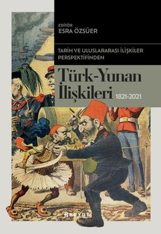 Türk-Yunan İlişkileri 1821-2021 - Tarih ve Uluslararası İlişkiler Perspektifinden | Boyut Yayın Grubu (İnce Kapak)