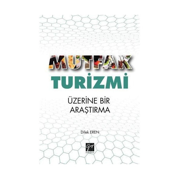Mutfak Turizmi Üzerine Bir Araştırma | Gazi Kitabevi (Ciltsiz)