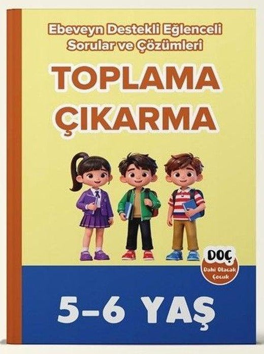 5 - 6 Yaş Toplama Çıkarma - Ebeveyn Destekli Eğlenceli Sorular ve Çözümleri | Dahi Olacak Çocuk Yayınları (İnce Kapak)