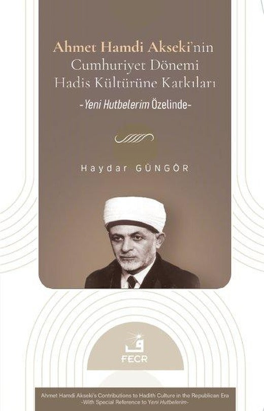 Ahmet Hamdi Akseki'nin Cumhuriyet Dönemi Hadis Kültürüne Katkıları - Yeni Hutbelerim Özelinde | Fecr Yayınları (İnce Kapak)