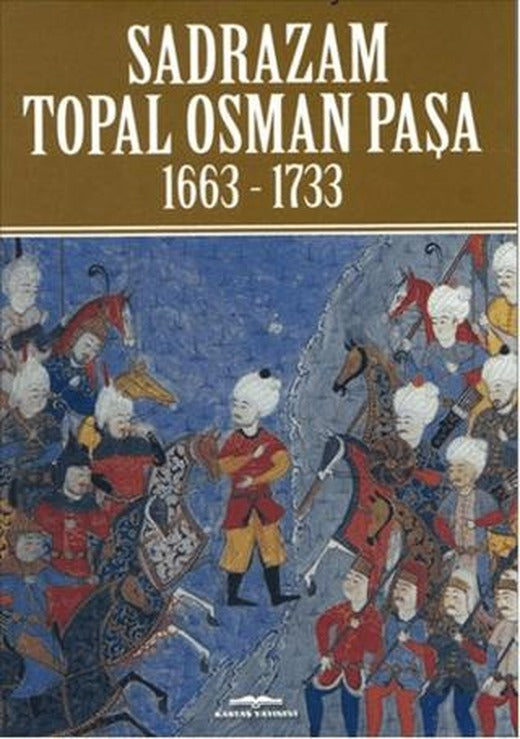 Sadrazam Topal Osman Paşa 1663-1733 | Kastaş Yayınları (Ciltsiz)