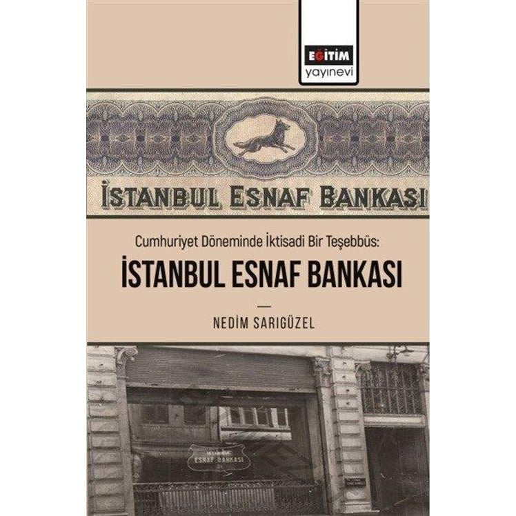 Cumhuriyet Döneminde İktisadi Bir Teşebbüs: İstanbul Esnaf Bankası | Eğitim Yayınevi (İnce Kapak)