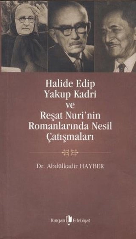 Halide Edip, Yakup Kadri ve Reşat Nuri’nin Romanlarında Nesil Çatışmaları | Kurgan Edebiyat (Ciltsiz)