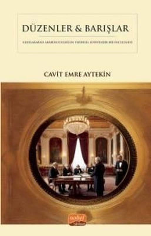 Düzenler & Barışlar - Diplomatik Arabuluculuğun Tarihsel Sosyolojik Bir İncelemesi | Nobel Bilimsel Eserler