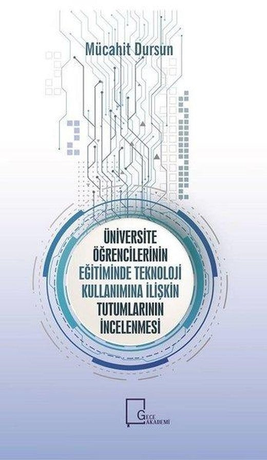 Üniversite Öğrencilerinin Eğitiminde Teknoloji Kullanımına İlişkin Tutumların İncelenmesi | Gece Akademi (İnce Kapak)