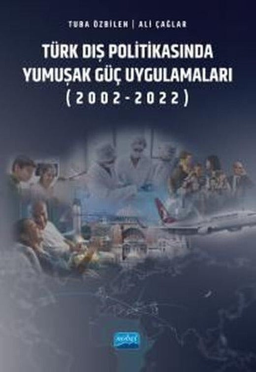 Türk Dış Politikasında Yumuşak Güç Uygulamaları (2002 - 2022) | Nobel Akademik Yayıncılık (İnce Kapak)