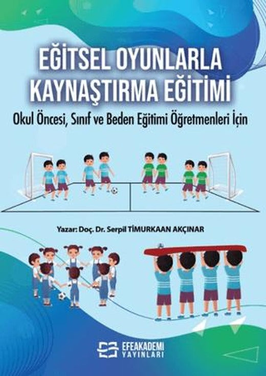 Eğitsel Oyunlarla Kaynaştırma Eğitimi | Efe Akademi Yayınları (Ciltsiz)