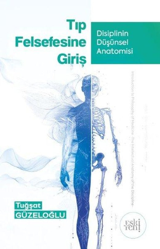 Tıp Felsefesine Giriş - Disiplin Düşünsel Anatomisi | Eskiyeni Yayınları (İnce Kapak)
