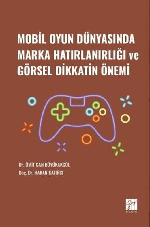 Mobil Oyun Dünyasında Marka Hatırlanırlığı ve Görsel Dikkatin Önemi | Gazi Kitabevi (Ciltsiz)