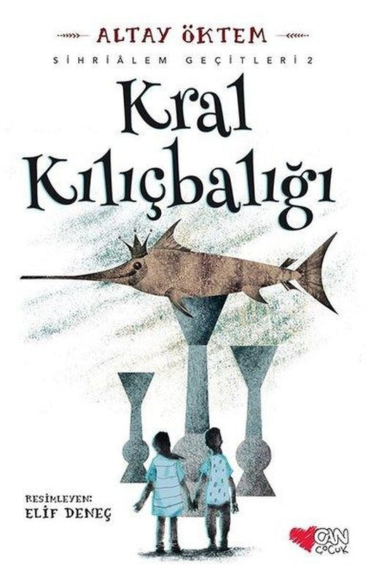 Kral Kılıçbalığı-Sihirlialem Geçitleri 2 | Can Çocuk Yayınları (İnce Kapak)