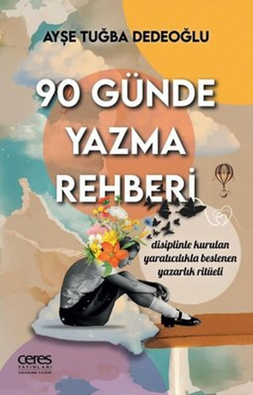 90 Günde Yazma Rehberi - Disinliple Kurulan Yaratıcılıkla Beslenen Yazarlık Ritüeli | Ceres Yayınları (İnce Kapak)