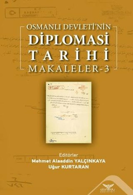 Osmanlı Devleti’nin Diplomasi Tarihi Makaleler - 3 | Altınordu Yayınları (Ciltsiz)