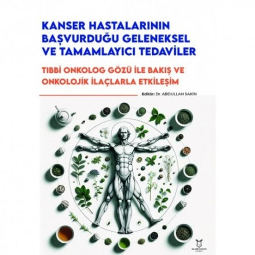 Kanser Hastalarının Başvurduğu Geleneksel ve Tamamlayıcı Tedaviler - Tıbbi Onkolog Gözü ile Bakış ve Onkolojik İlaçlarla Etkileşim | Akademisyen Kitabevi (Ciltsiz)