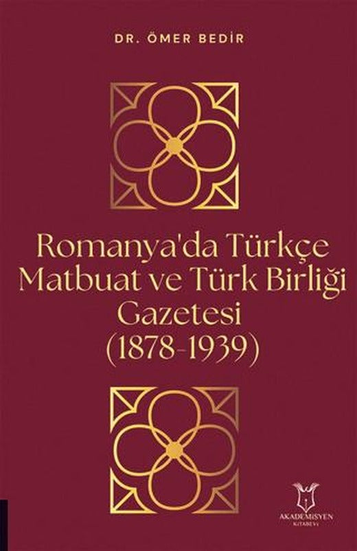 Romanya'da Türkçe Matbuat ve Türk Birliği Gazetesi (1878-1939) | Akademisyen Kitabevi (Ciltsiz)