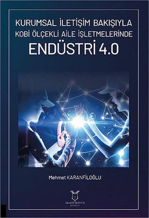 Endüstri 4.0 - Kurumsal İletişim Bakışıyla Kobi Ölçekli Aile İşletmelerinde | Akademisyen Kitabevi