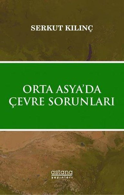Orta Asya'da Çevre Sorunları | Astana Yayınları (İnce Kapak)