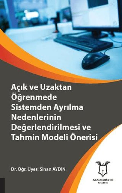 Açık ve Uzaktan Öğrenmede Sistemden Ayrılma Nedenlerinin Değerlendirilmesi ve Tahmin Modeli Önerisi | Akademisyen Kitabevi (Ciltsiz)