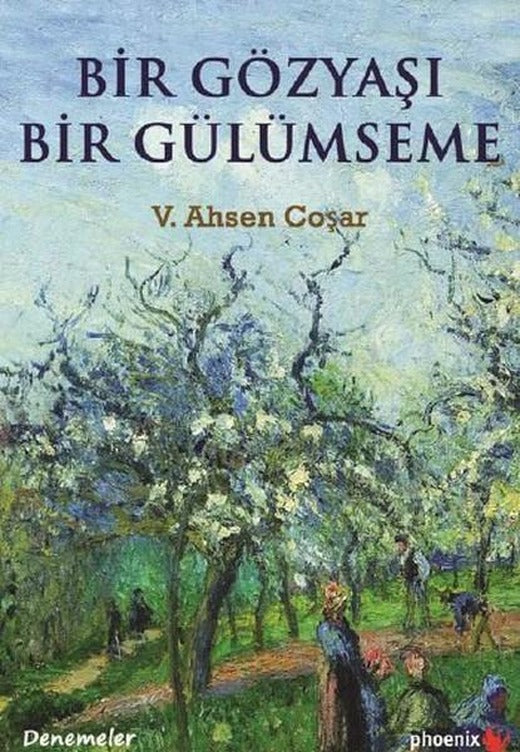 Bir Göz Yaşı Bir Gülümseme | Phoenix - Edebiyat / Deneme Dizisi (İnce Kapak)