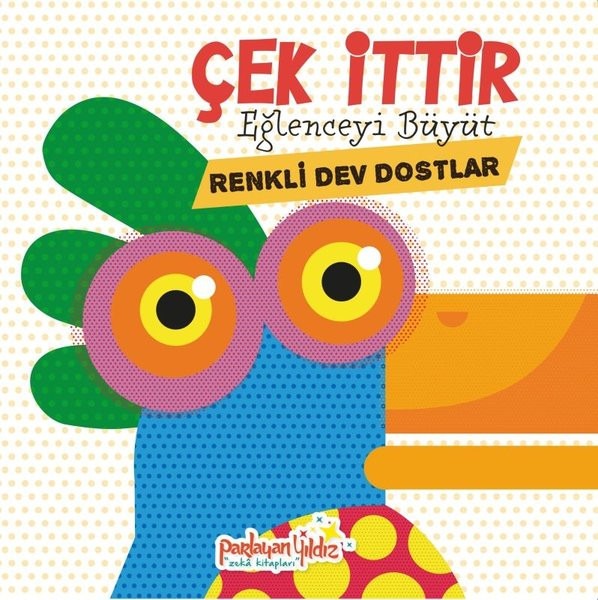 Çek İttir Eğlenceyi Büyüt Renkli Dev Dostlar | Parlayan Yıldız (Ciltli)