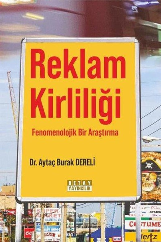 Reklam Kirliliği: Fenomenolojik Bir Araştırma | Detay Yayıncılık (İnce Kapak)