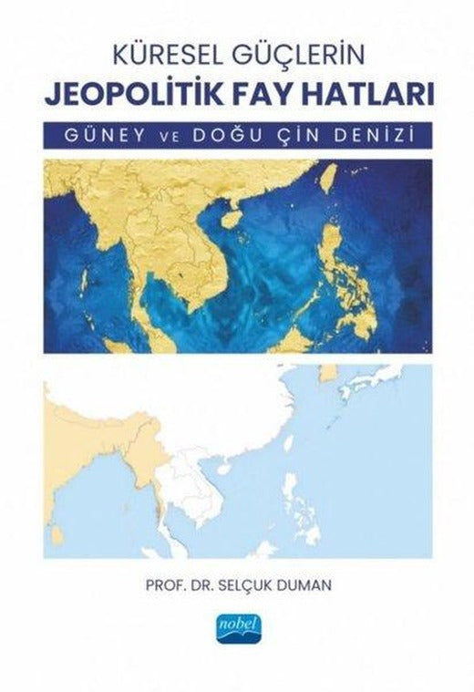 Küresel Güçlerin Jeopolitik Fay Hatları - Güney ve Doğu Çin Denizi | Nobel Akademik Yayıncılık (İnce Kapak)