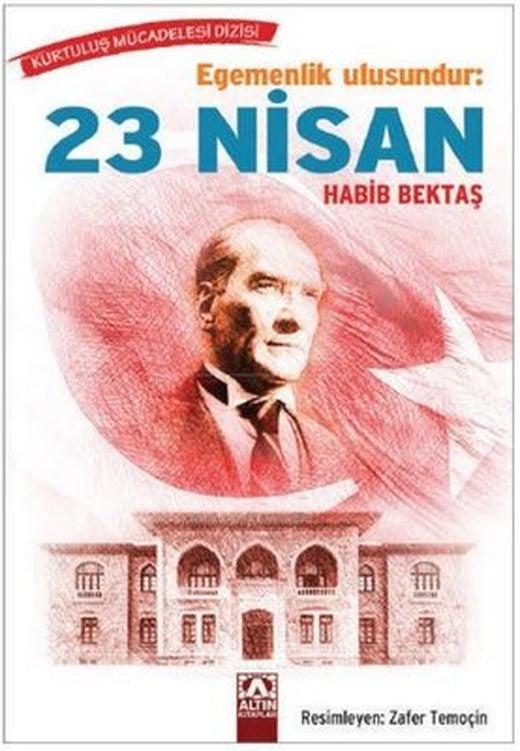 Egemenlik Ulusundur: 23 Nisan | Altın Kitaplar