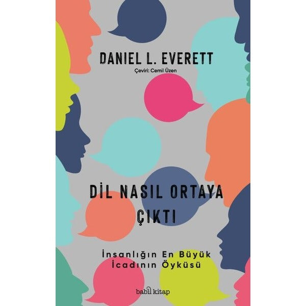 Dil Nasıl Ortaya Çıktı - İnsanlık Tarihinin En Büyük İcadının Öyküsü | Babil Kitap (İnce Kapak)